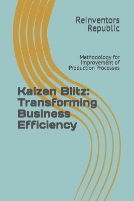 Kaizen Blitz: Transforming Business Efficiency: Methodology for Improvement of Production Processes - Reinventors Republic - cover