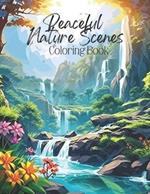 Peaceful Nature Scenes Coloring Book: Beautiful Calming Landscape Nature Coloring Pages / Easy and Simple Abstract Designs for Stress Relief & Relaxation / 8.5x11 inside 110pgs