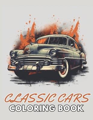 Classic Cars Coloring Book for Adult: High Quality +100 Beautiful Designs - Conny Behrens - cover