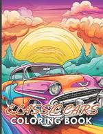 Classic Cars Coloring Book for Adult: 100+ Unique and Beautiful Designs for All Fans
