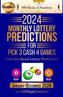 2024 Monthly Lottery Predictions for Pick 3 Cash 4 Games: Calendar-Based Lottery Predictions - Ama Maynu - cover