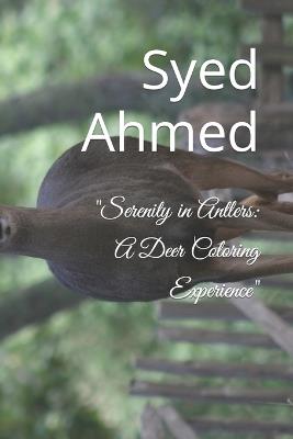 "Serenity in Antlers: A Deer Coloring Experience" - Syed Ahmed - cover