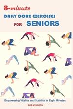 8-Minute Daily Core Exercises for Senior Health: Empowering Vitality and Stability in Eight Minutes a Day
