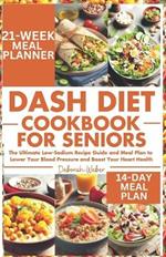 DASH Diet Cookbook for Seniors: The Ultimate Low-Sodium Recipe Guide and Meal Plan to Lower Your Blood Pressure and Boost Your Heart Health