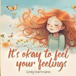 It's Okay To Feel Your Feelings: Self-Regulation Book For Children, Emotions and Feelings, Kids Ages 3-5