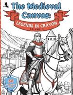 The Medieval Canvas: Legends in Crayon Volume 3: Discover Enchanted Castles and Dragon Lore in 50 Kid-Friendly Medieval Coloring Pages for Creative Play and Learning