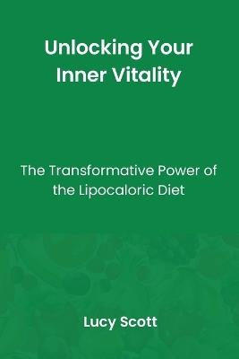 Unlocking Your Inner Vitality: The Transformative Power of Lipocaloric Diet - Lucy Scott - cover