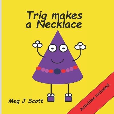 Trig makes a Necklace. - Meg J Scott - cover