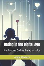 Dating in the Digital Age: Navigating Online Relationships