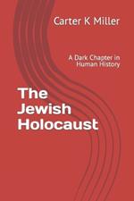 The Jewish Holocaust: A Dark Chapter in Human History