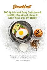 200 Quick and Easy Delicious & Healthy Breakfast Ideas to Start Your Day Off Right: These simple breakfast recipes are the perfect way to kick off your morning