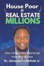 House Poor to Real Estate Millions: How I Almost Went Bankrupt Hoarding Houses