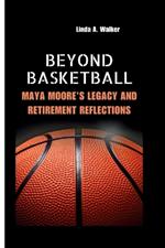 Beyond Basketball: Maya Moore's Legacy and Retirement Reflections