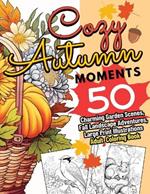 Cozy Autumn Moments: 50 Charming Garden Scenes, Fall Landscape Adventures, Large Print Illustrations Adult Coloring Book
