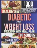 Healthy 2 in 1 Diabetic and Weight Loss Cookbook with Meal Plan for Seniors: A Complete After 50 Beginners Guide To Control Blood Sugar for Type 1 & 2 Diabetes, Gestational Diabetes, and Managing We....