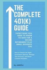 The Complete 401(k) Guide: Everything You Need to Know to Save for a Secure Retirement