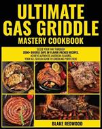 Ultimate Gas Griddle Mastery Cookbook: Sizzle Your Way Through 2000+ Diverse days of Flavor-Packed Recipes Achieve Authentic American Flavors Your All-Season Guide to Griddling Perfection!