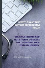 Lifestyle Habit That Support Reproductive Health: Delicious Recipes and Nutritional Guidance for Optimizing Your Fertility Journey
