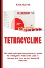 Tetracycline: The best and most comprehensive guide to tetracycline medication used to manage and treat various bacterial infections