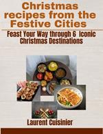 Christmas recipes from the Festive Cities: Feast your Way through 6 Iconic Christmas Destination