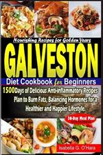Galveston Diet Cookbook for Beginners: 1500 Days of Delicious Anti-inflammatory Recipes Plan to Burn Fats, Balancing Hormones for a Healthy and Happier Lifestyle. 30-day Meal Plan Included.