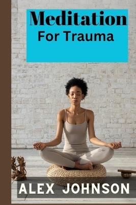 Meditation for trauma - Alex Johnson - cover