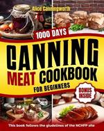 Canning Meat Cookbook For Beginners: NOW Lots of Easy Recipes and a Step-by-Step Home Guide to Learn: Food Safety Standards, Food Timing, Choosing the Perfect Cuts for a Complete Healthy Pantry