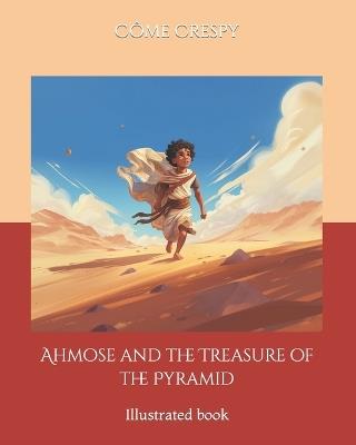 Ahmose and the Treasure of the Pyramid - Côme Crespy - cover