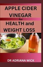 APPLE CIDER VINEGAR for HEALTH and WEIGHT LOSS: The Power of Apple Cider Vinegar and its Secret Benefits