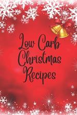 Low Carb Christmas Recipes: Low Carb Christmas Cookbook: Low-Carb Recipes for a Joyful Holiday. Trim the Carbs, Not the Flavor.