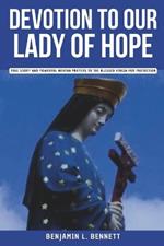 Devotion to Our Lady of Hope: True Story and Powerful Novena Prayers to the Blessed Virgin for Protection