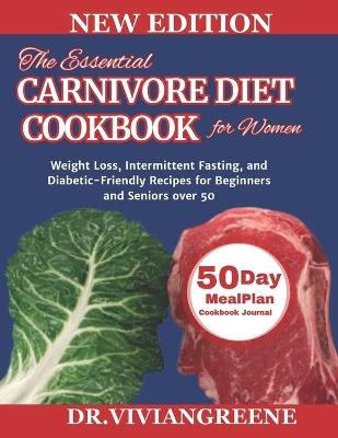 The Essential Carnivore Diet Cookbook for Women: Weight Loss, Intermittent Fasting, and Diabetic-Friendly Recipes for Beginners and Seniors over 50 - Vivian Greene - cover