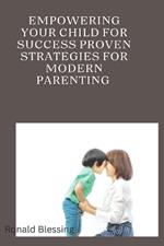 Empowering Your Child for Success: Proven Strategies for Modern Parenting