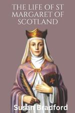 The Life Of St Margaret Of Scotland: Life history, virtues and christian life of the queen of Scotland