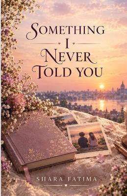 Something I Never Told You - Shara Fatima - cover
