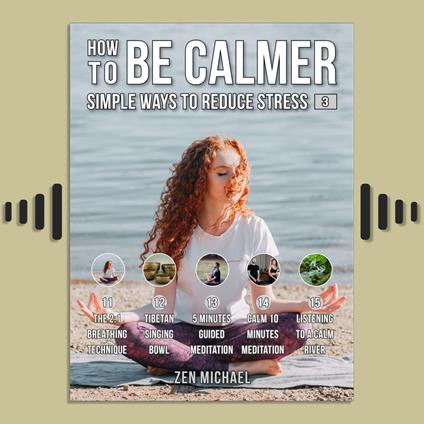 How To Be Calmer 3 - 5 Simple Ways To Reduce Stress