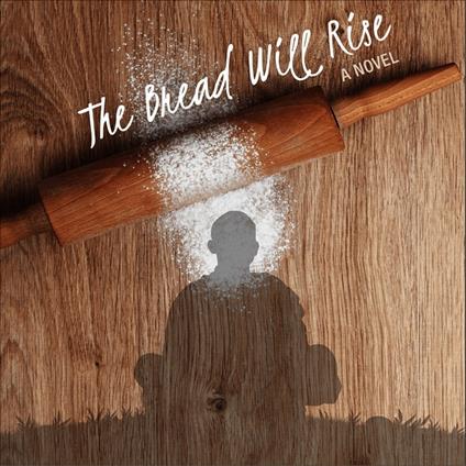 Bread Will Rise, The