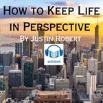 How To Keep Life In Perspective