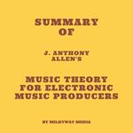 Summary of J. Anthony Allen's Music Theory for Electronic Music Producers