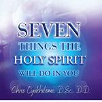 Seven Things The Holy Spirit Will Do In You