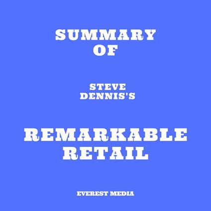 Summary of Steve Dennis's Remarkable Retail