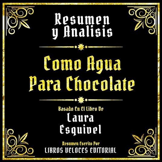 Resumen Y Analisis - Como Agua Para Chocolate