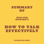 Summary of William Howard's How to Talk Effectively