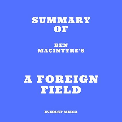 Summary of Ben Macintyre's A Foreign Field