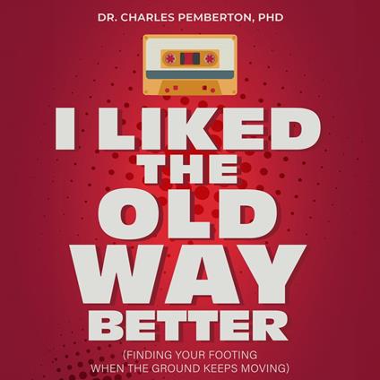 I Liked The Old Way Better: A Philosopher's Guide to Embracing Change