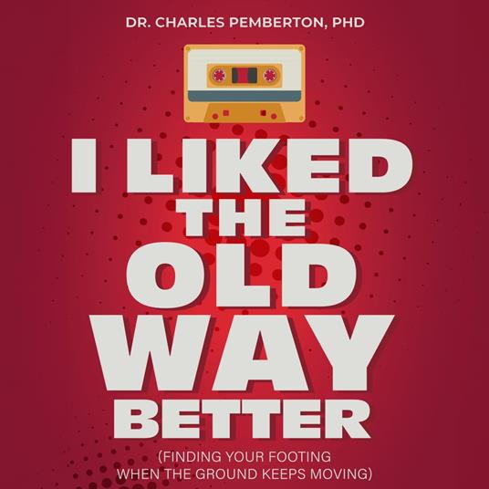 I Liked The Old Way Better: A Philosopher's Guide to Embracing Change