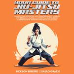Your Guide to Jiu-Jitsu Mastery