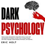 Dark Psychology: Master Human Manipulation Using Mind Control, Covert NLP, and Subliminal Persuasion to Learn How To Analyze People With Body Language, Speed Reading Techniques, and Hypnosis.