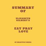 Summary of Elizabeth Gilbert's Eat Pray Love