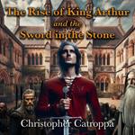 Rise of King Arthur and the Sword in the Stone, The